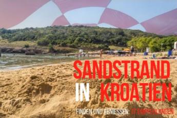 Den schönsten Sandstrand in Kroatien finden und genießen 17 Empfehlungen